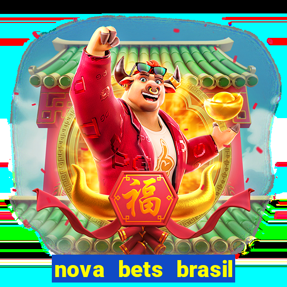 nova bets brasil é confiável